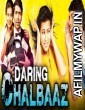 Daring Chaalbaaz (2017) Hindi Dubbed Movie